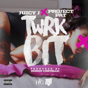 Juicy J & Project Pat Twrk Bit
