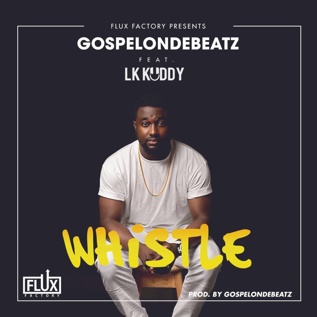 GospelOnDeBeatz-Whistle-ft.-LK-Kuddy-ART