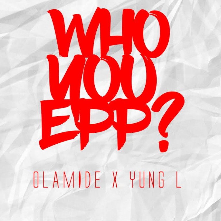 Olamide-Yung-L-Who-You-Epp-Art