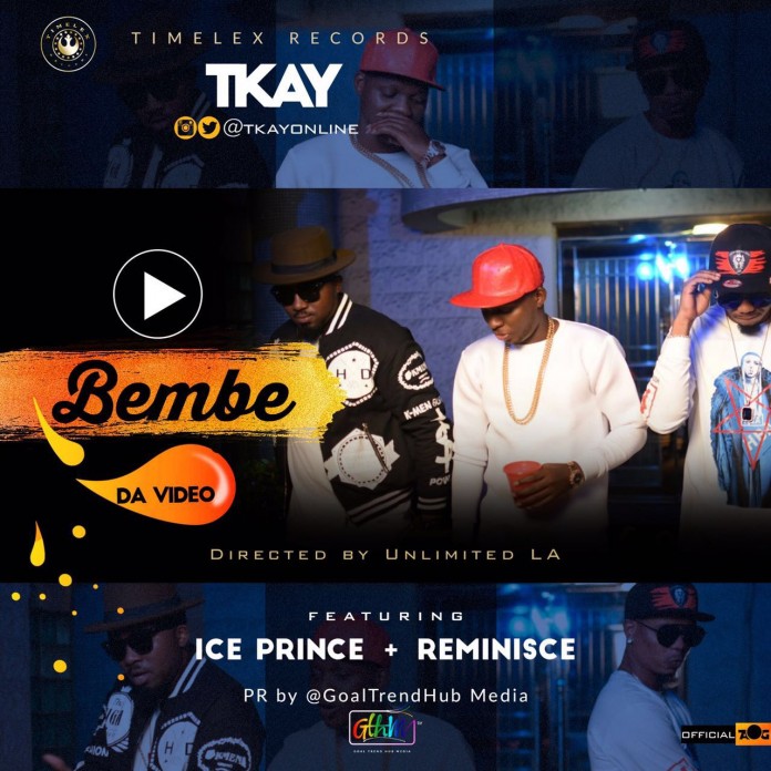 Tkay-ft-Reminisce-Iceprince-Bembe-Video