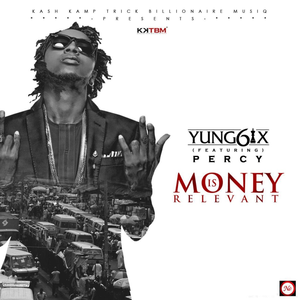 Yung6ix-Money-Is-Relevant-ft.-Percy