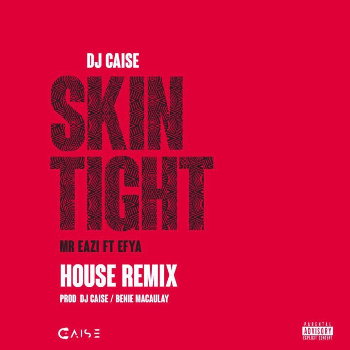dj-caise-skin-tight-house-remix-ft-mr-eazi-efya