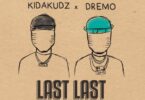 Kida Kudz – Last Last ft. Dremo