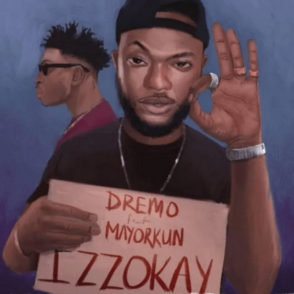 Dremo – Izzokay ft. Mayorkun