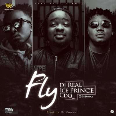 Dj Real – Fly ft. Ice Prince & CDQ