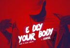Koker – E Dey Your Body