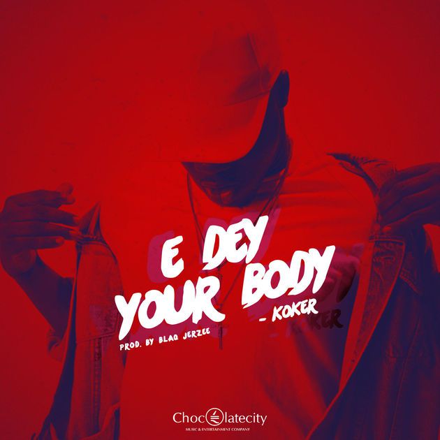 Koker – E Dey Your Body