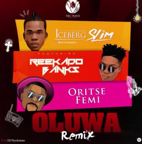 Iceberg Slim – Oluwa (Remix) ft. Reekado Banks & Oritse Femi