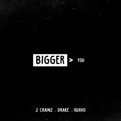 2 Chainz – Bigger Than You Ft Drake & Quavo
