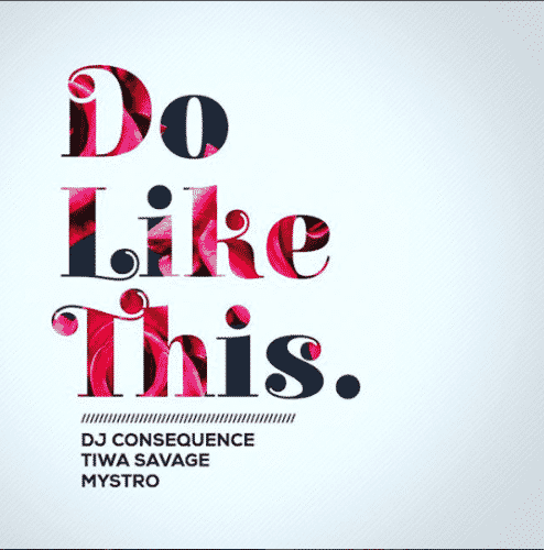 DJ Consequence – Do Like This Ft Tiwa Savage & Mystro