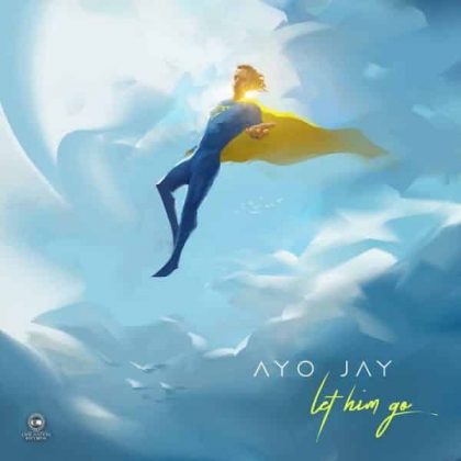 Ayo Jay – Let Him Go