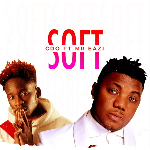 CDQ – Soft Ft Mr Eazi