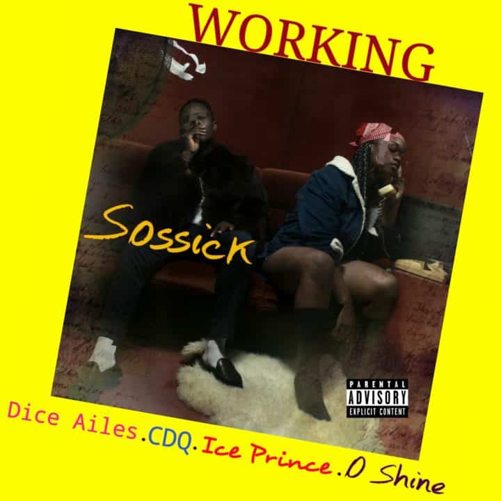 Sossick – Working Ft Dice Ailes, CDQ, Ice Prince & O Shine