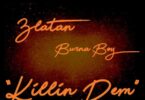 Burna Boy – Killin Dem ft. Zlatan