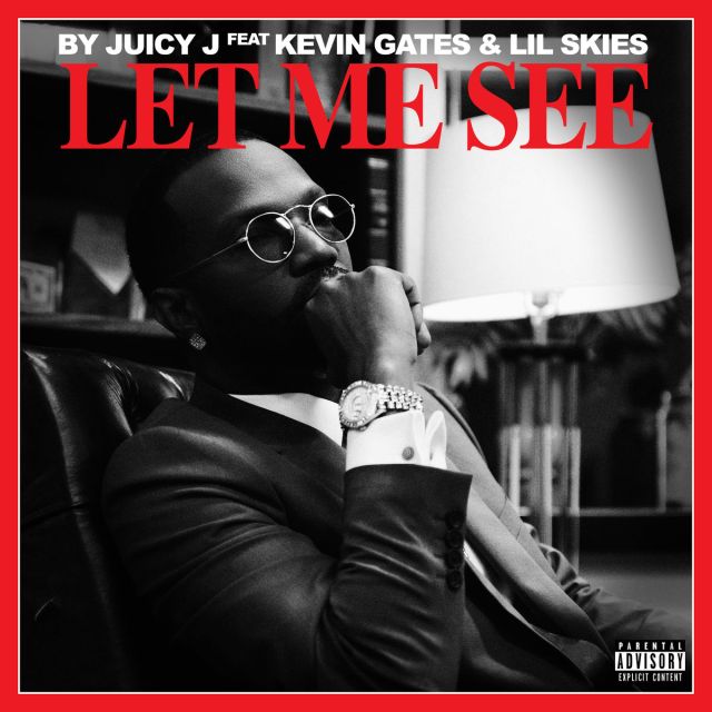 Juicy J – Let Me See Ft Kevin Gate & Lil Skies