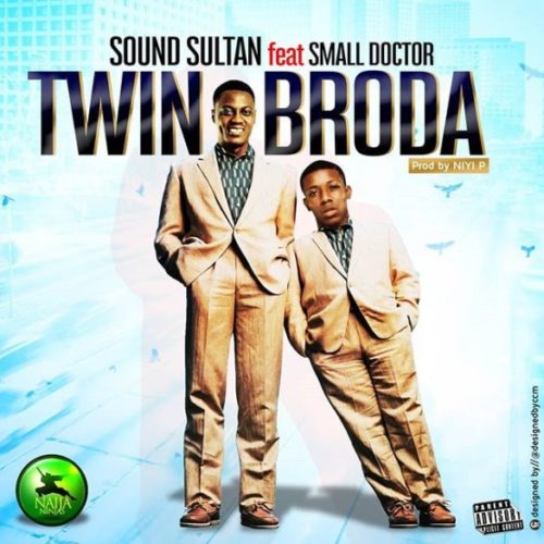 Sound Sultan – Twin Broda ft. Small Doctor
