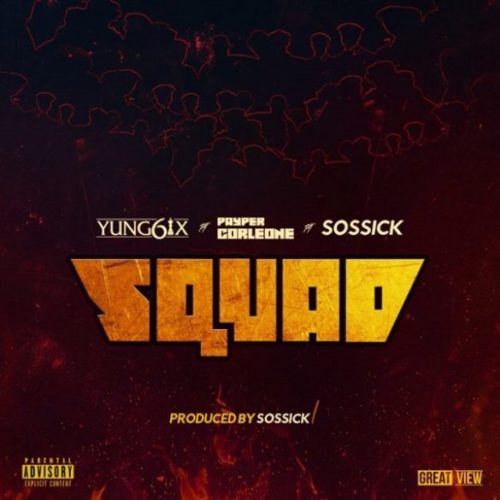 Yung6ix – Squad Ft Payper Colene x Sossick