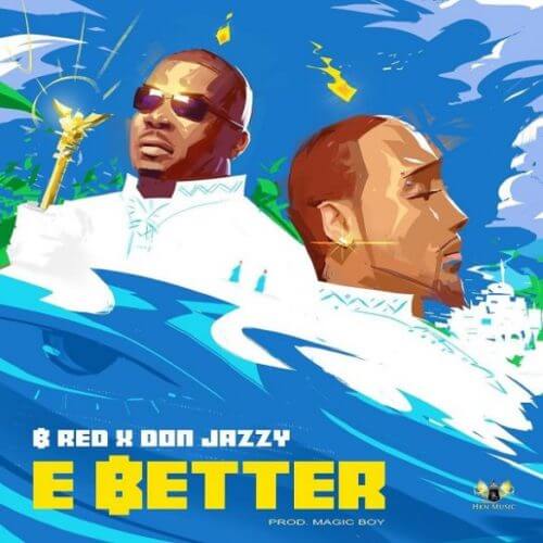 B-Red – E Better Ft Don Jazzy