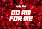 Shatta Wale – Do Am For Me
