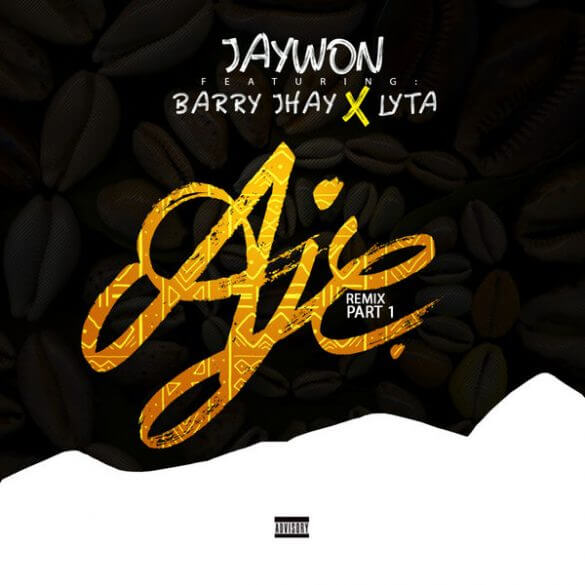 Jaywon – Aje Remix (Part 1) Ft. Barry Jhay x Lyta