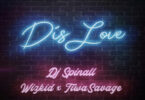 DJ Spinall – Dis Love Ft. Wizkid, Tiwa Savage