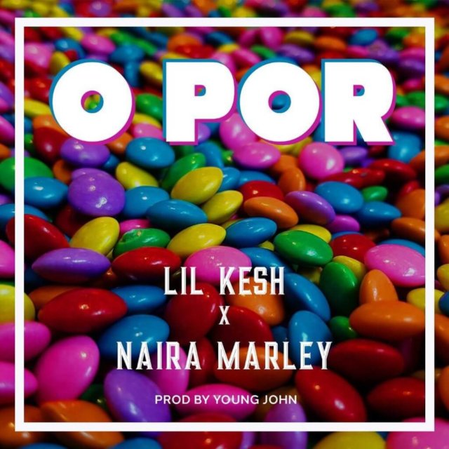 Lil Kesh Ft. Naira Marley - O Por