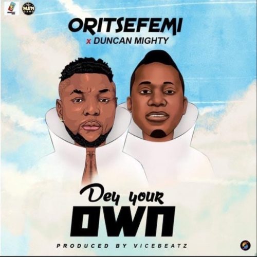 Oritse Femi x Duncan Mighty - Dey Your Own