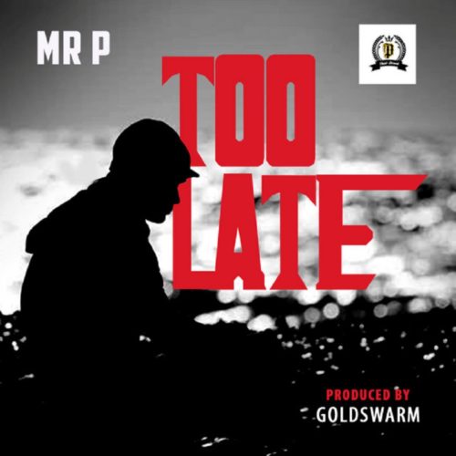 Mr P - Too Late