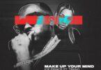 Ice Prince - Make Up Your Mind Ft. Tekno