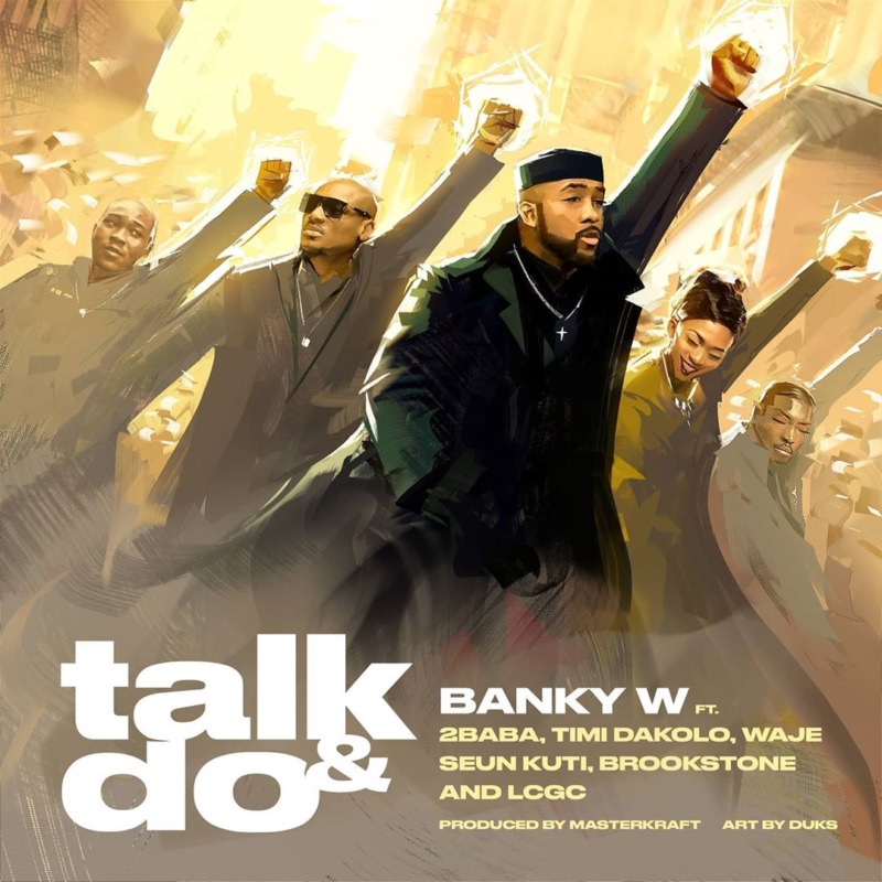 Banky W - Talk And Do ft. 2Baba, Timi Dakolo, Waje, Seun Kuti, Brookstone, LCGC