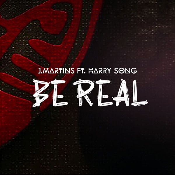 J. Martins - Be Real ft. Harrysong