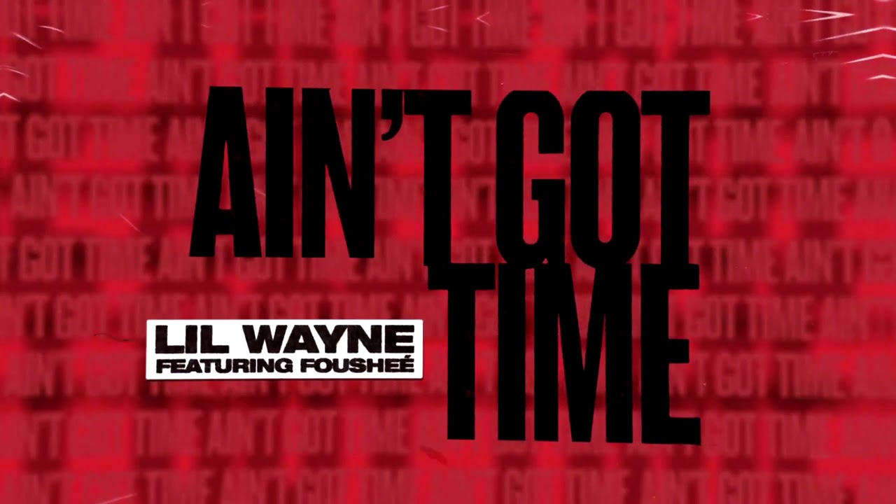Lil Wayne - Ain't Got Time Ft. Foushee