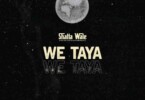 Shatta Wale - We Taya