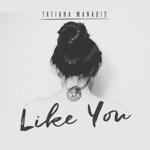 Tatiana Manaois - Like You