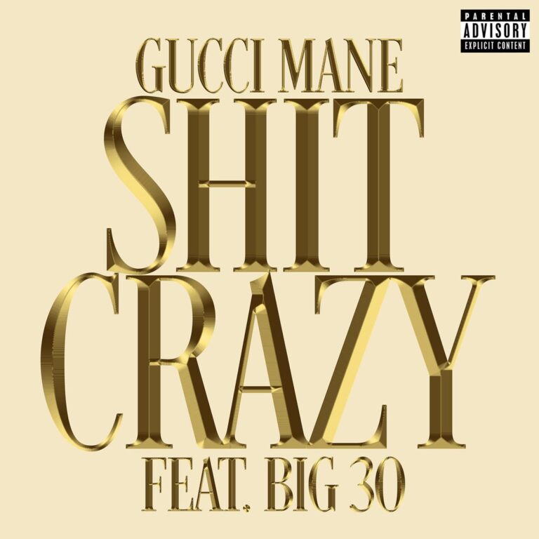 Gucci Mane - Sh*t Crazy Ft. BIG30