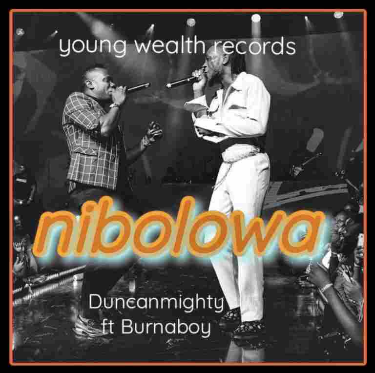 Duncan Mighty - Nibolowa Ft. Burna Boy