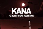 O Blast - Kana Ft. Hamstar