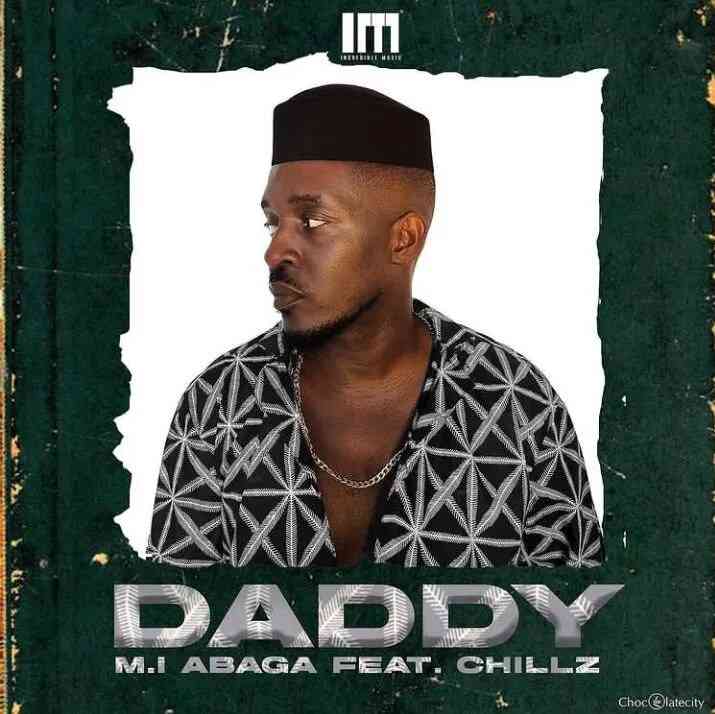 M.I Abaga - Daddy Ft. Chillz