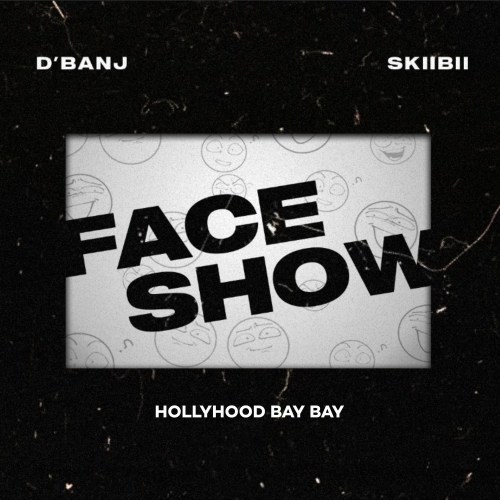 D'banj - Face Show Ft. Skiibii x HollyHood Bay Bay