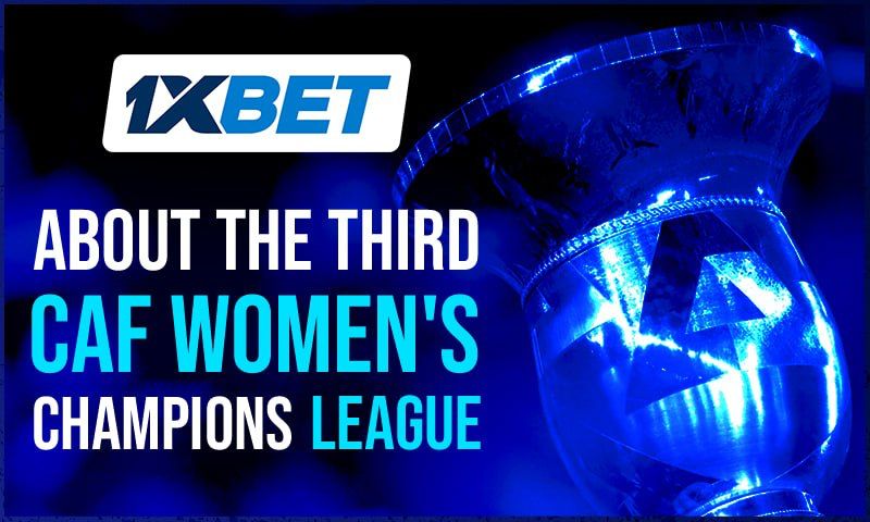 1xBet recommends: don’t miss 2023 CAF Women's Champions League main intrigue