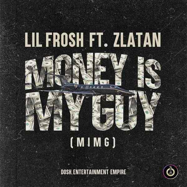 Lil Frosh - Money Is My Guy (MIMG) Ft. Zlatan