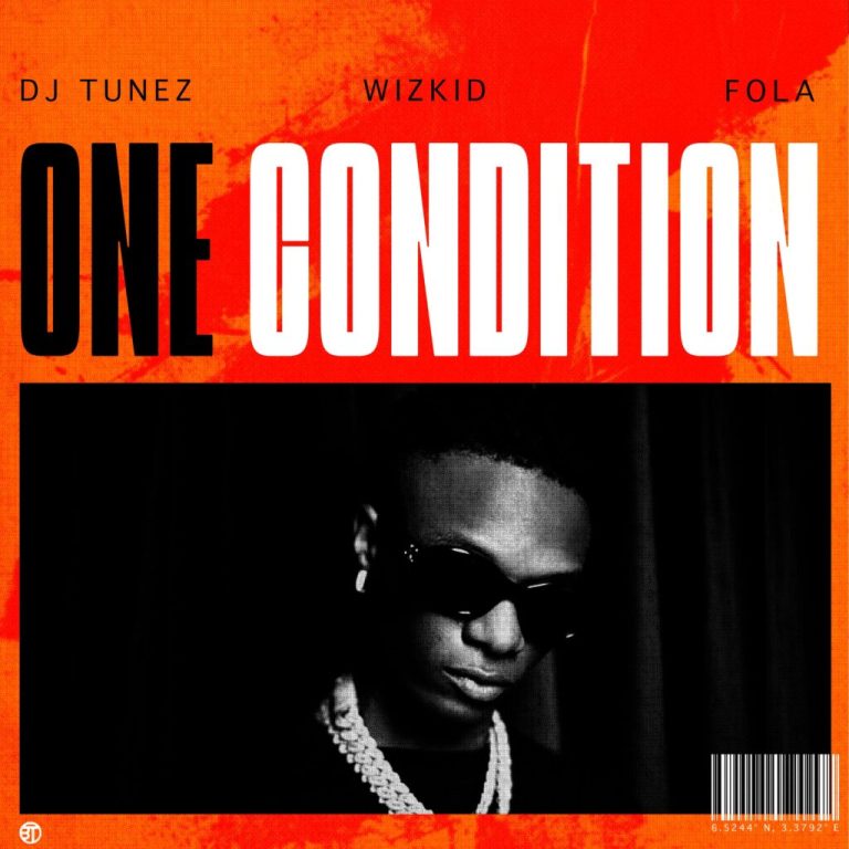 DJ Tunez - One Condition Ft. Wizkid & Fola